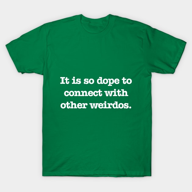 Psych - Connect with Weirdos T-Shirt by Quotes2Wear